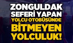 Zonguldak seferi yapan yolcu otobüsünde bitmeyecek yolculuk!