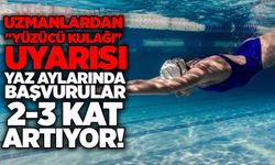 Uzmanlardan "yüzücü kulağı" uyarısı: Yaz aylarında başvurular 2-3 kat artıyor!