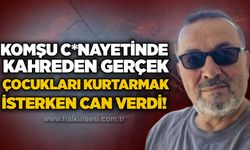 Komşu c*nayetinde kahreden gerçek: Çocukları kurtarmak isterken can verdi!