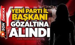 Yeni Parti İl Başkanı gözaltına alındı
