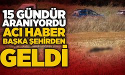 15 gündür aranıyordu: Acı haber başka şehirden geldi