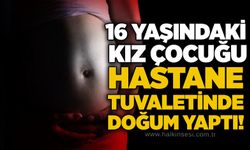 16 yaşındaki kız çocuğu hastane tuvaletinde doğum yaptı!