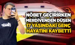 Nöbet geçirirken merdivenden düşen 17 yaşındaki genç hayatını kaybetti