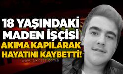 18 yaşındaki maden işçisi akıma kapılarak hayatını kaybetti!