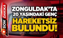 Zonguldak’ta 20 yaşındaki genç hareketsiz bulundu!