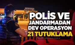 Polis ve jandarmadan dev operasyon: 21 tutuklama