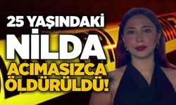25 yaşındaki Nilda acımasızca öldürüldü!