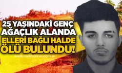 25 yaşındaki genç ağaçlık alanda elleri bağlı halde ölü bulundu!