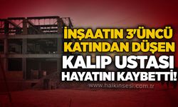 İnşaatın 3'üncü katından düşen kalıp ustası hayatını kaybetti!