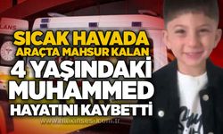 Sıcak havada araçta mahsur kalan 4 yaşındaki Muhammed hayatını kaybetti