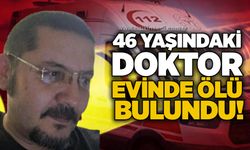 46 yaşındaki doktor evinde ölü bulundu!