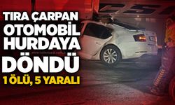 Tıra çarpan otomobil hurdaya döndü, 1 ölü, 5 yaralı
