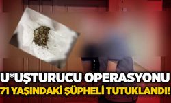 U*uşturucu operasyonu: 71 yaşındaki şüpheli tutuklandı!