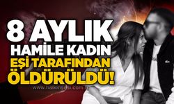 8 aylık hamile kadın eşi tarafından öldürüldü!