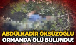 Abdülkadir Öksüzoğlu ormanda ölü bulundu!