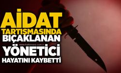 Aidat tartışmasında bıçaklanan yönetici hayatını kaybetti