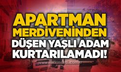 Apartman merdiveninden düşen yaşlı adam kurtarılamadı!