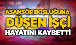 Asansör boşluğuna düşen işçi hayatını kaybetti
