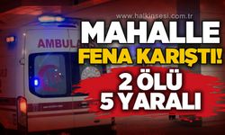 Alacak - verecek kavgasında kan aktı: 2 ölü, 5 yaralı