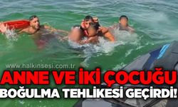 Anne ve iki çocuğu boğulmaktan son anda kurtuldu!