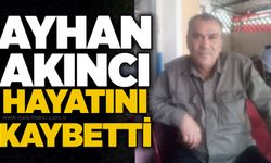 Ayhan Akıncı hayatını kaybetti