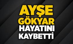 Ayşe Gökyar hayatını kaybetti