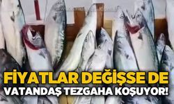 Fiyatı değişse de vatandaş tezgaha koşuyor