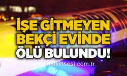 İşe gitmeyen bekçi evinde ölü bulundu!