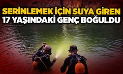 Serinlemek için suya giren 17 yaşındaki genç boğuldu