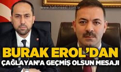 Burak Erol'dan Mustafa Çağlayan'a geçmiş olsun mesajı
