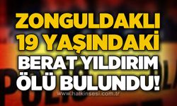 Zonguldaklı 19 yaşındaki Berat Yıldırım ölü bulundu!