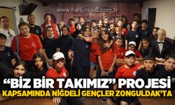 “Biz Bir Takımız” Projesi Kapsamında Niğdeli Gençler Zonguldak’a geldi