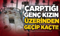 Çarptığı genç kızın üzerinden geçip kaçtı!