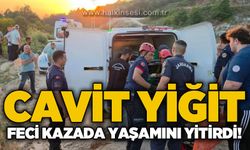 Cavit Yiğit trafik kazası sonucu yaşamını yitirdi