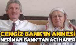 Cengiz Bank'ın anne acısı: Neriman Bank hayatını kaybetti