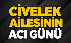 Civelek ailesinin acı günü