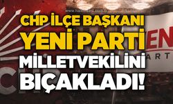 CHP İlçe Başkanı Yeni Parti Milletvekilini bıçakladı