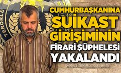 Cumhurbaşkanına suikast girişiminin firari şüphelisi yakalandı