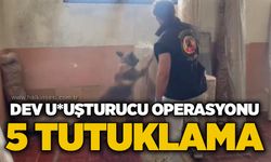 Dev uyuşturucu operasyonu: 5 tutuklama