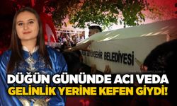 Düğün gününde acı veda: Gelinlik yerine kefen giydi!
