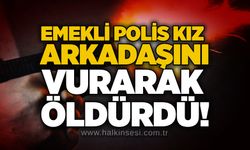 Emekli polis kız arkadaşını vurarak öldürdü!