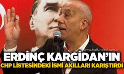 Erdinç Kargidan'ın CHP listesindeki ismi kafaları karıştırdı!