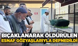 Bıçaklanarak öldürülen esnaf gözyaşlarıyla defnedildi
