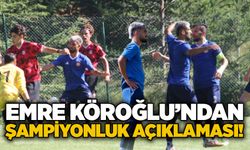 Emre Köroğlu’ndan şampiyonluk açıklaması!