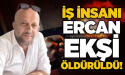 İş İnsanı Ercan Ekşi öldürüldü!