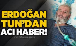 Erdoğan Tun'dan acı haber