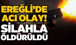 Ereğli'de acı olay: Silahlı öldürüldü