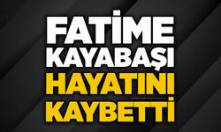 Fatime Kayabaşı hayatını kaybetti