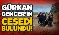 Kayıp olarak aranan Gürkan Gencer'in ces*di bulundu
