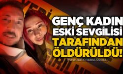26 yaşındaki kadın eski sevgilisi tarafından öldürüldü!